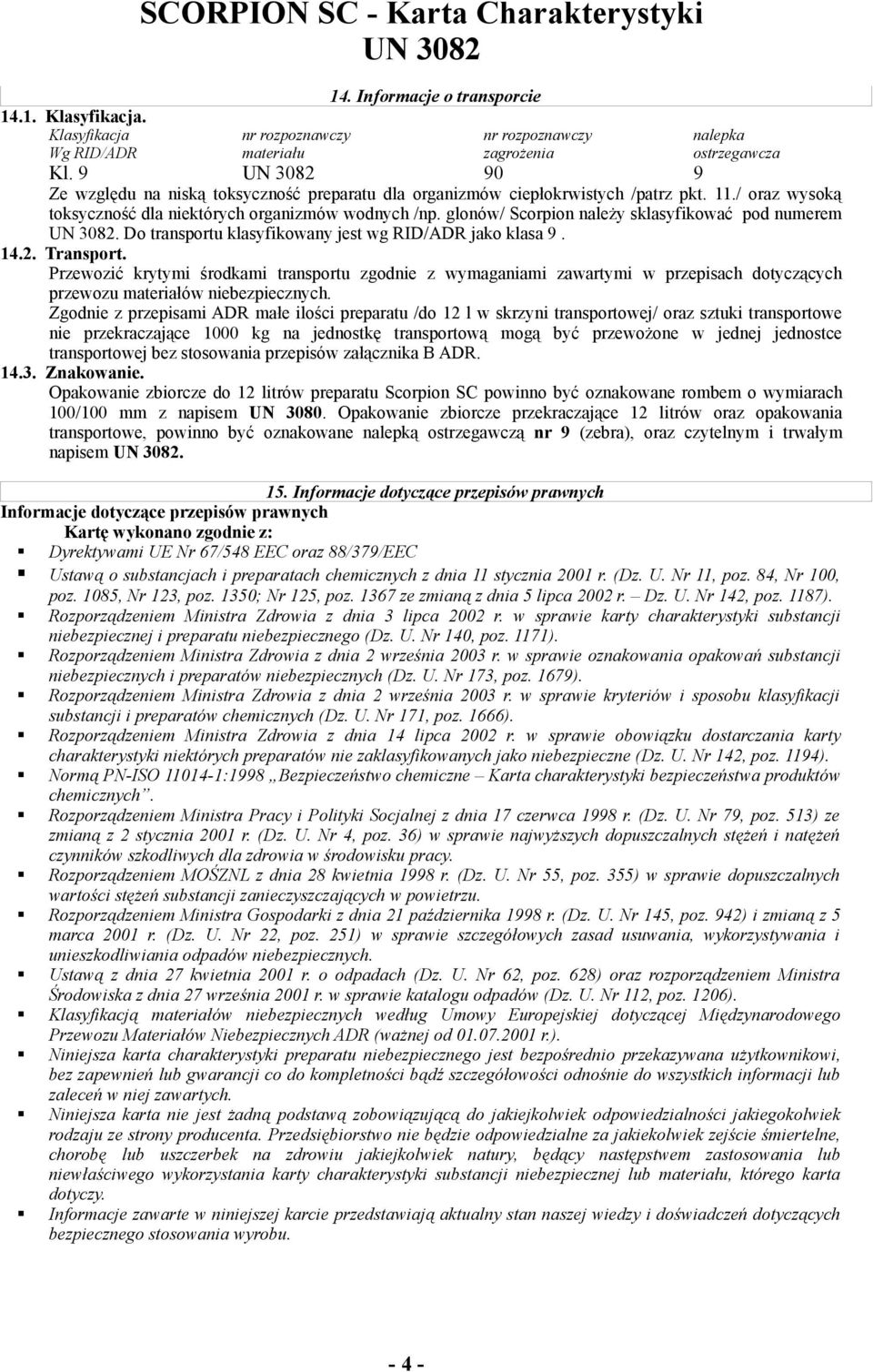 glonów/ Scorpion należy sklasyfikować pod numerem. Do transportu klasyfikowany jest wg RID/ADR jako klasa 9. 14.2. Transport.