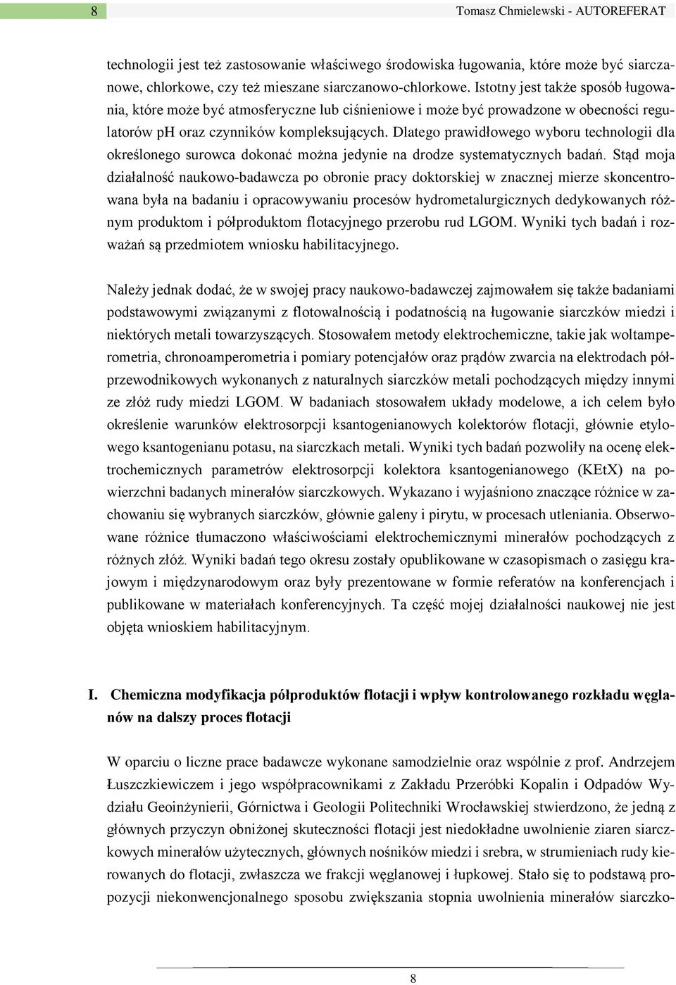 Dlatego prawidłowego wyboru technologii dla określonego surowca dokonać można jedynie na drodze systematycznych badań.