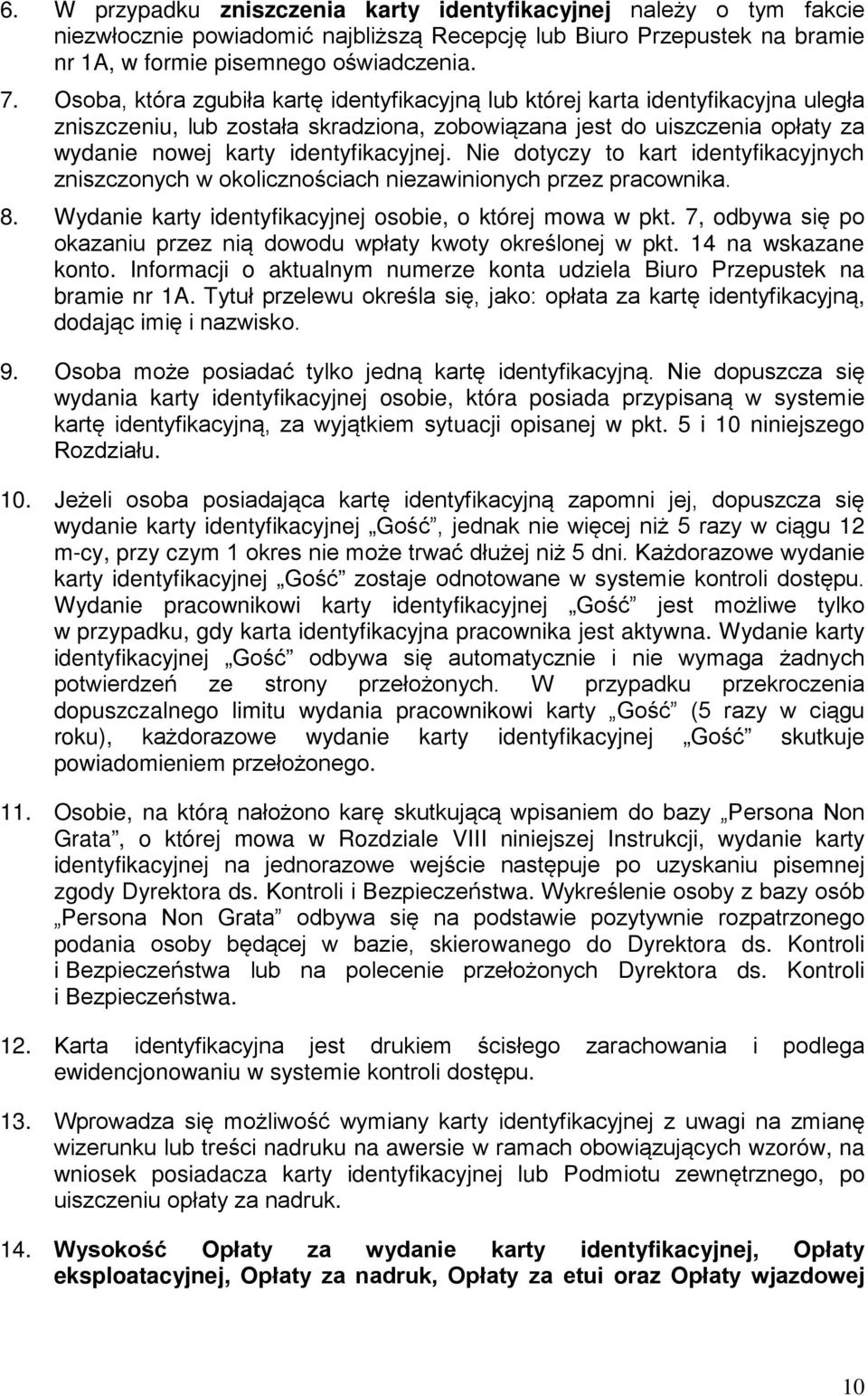 Nie dotyczy to kart identyfikacyjnych zniszczonych w okolicznościach niezawinionych przez pracownika. 8. Wydanie karty identyfikacyjnej osobie, o której mowa w pkt.