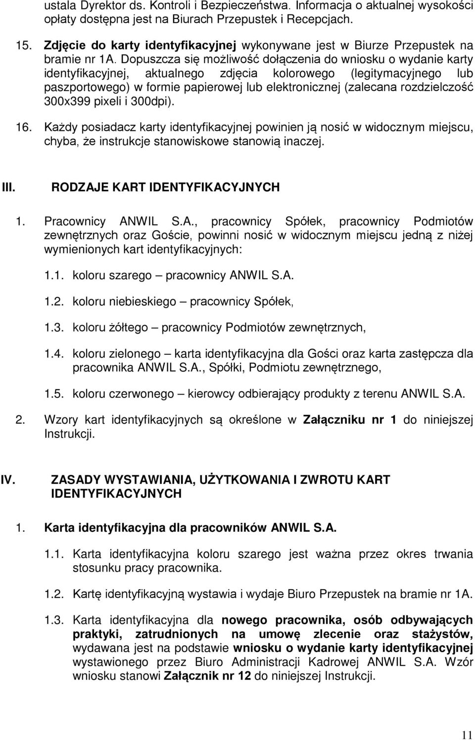 Dopuszcza się możliwość dołączenia do wniosku o wydanie karty identyfikacyjnej, aktualnego zdjęcia kolorowego (legitymacyjnego lub paszportowego) w formie papierowej lub elektronicznej (zalecana