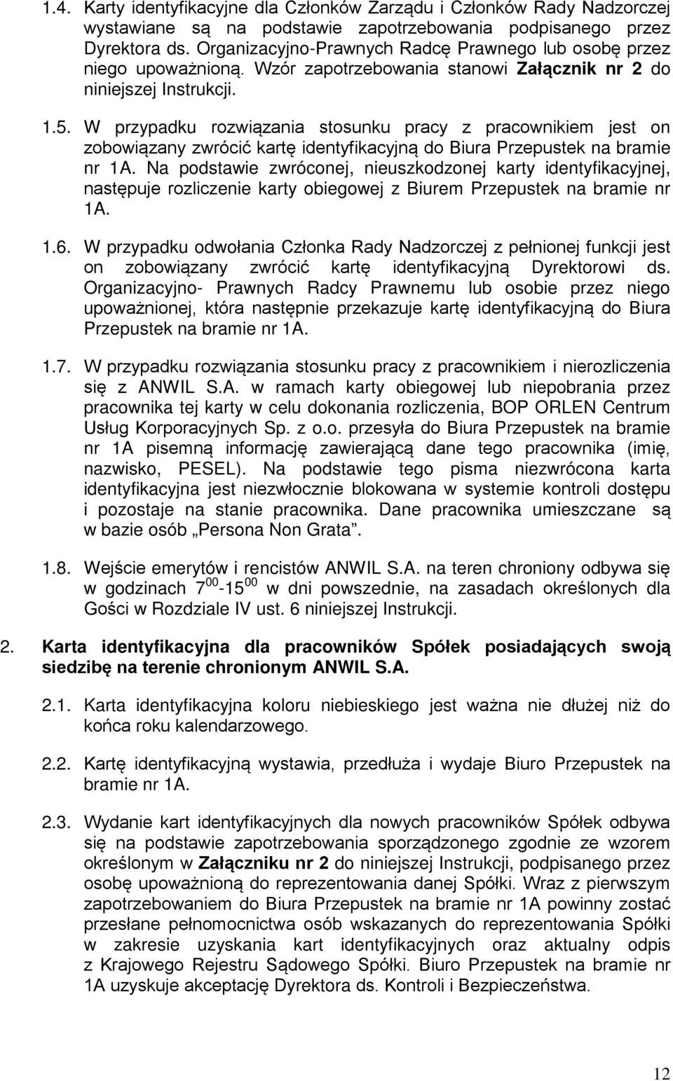 W przypadku rozwiązania stosunku pracy z pracownikiem jest on zobowiązany zwrócić kartę identyfikacyjną do Biura Przepustek na bramie nr 1A.