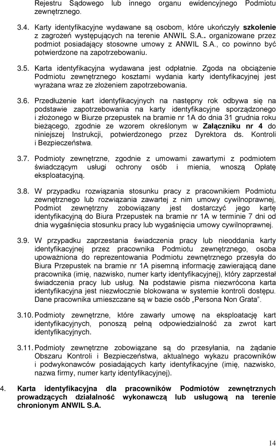 Zgoda na obciążenie Podmiotu zewnętrznego kosztami wydania karty identyfikacyjnej jest wyrażana wraz ze złożeniem zapotrzebowania. 3.6.