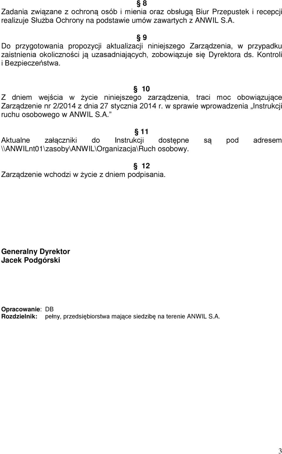 10 Z dniem wejścia w życie niniejszego zarządzenia, traci moc obowiązujące Zarządzenie nr 2/2014 z dnia 27 stycznia 2014 r. w sprawie wprowadzenia Instrukcji ruchu osobowego w AN