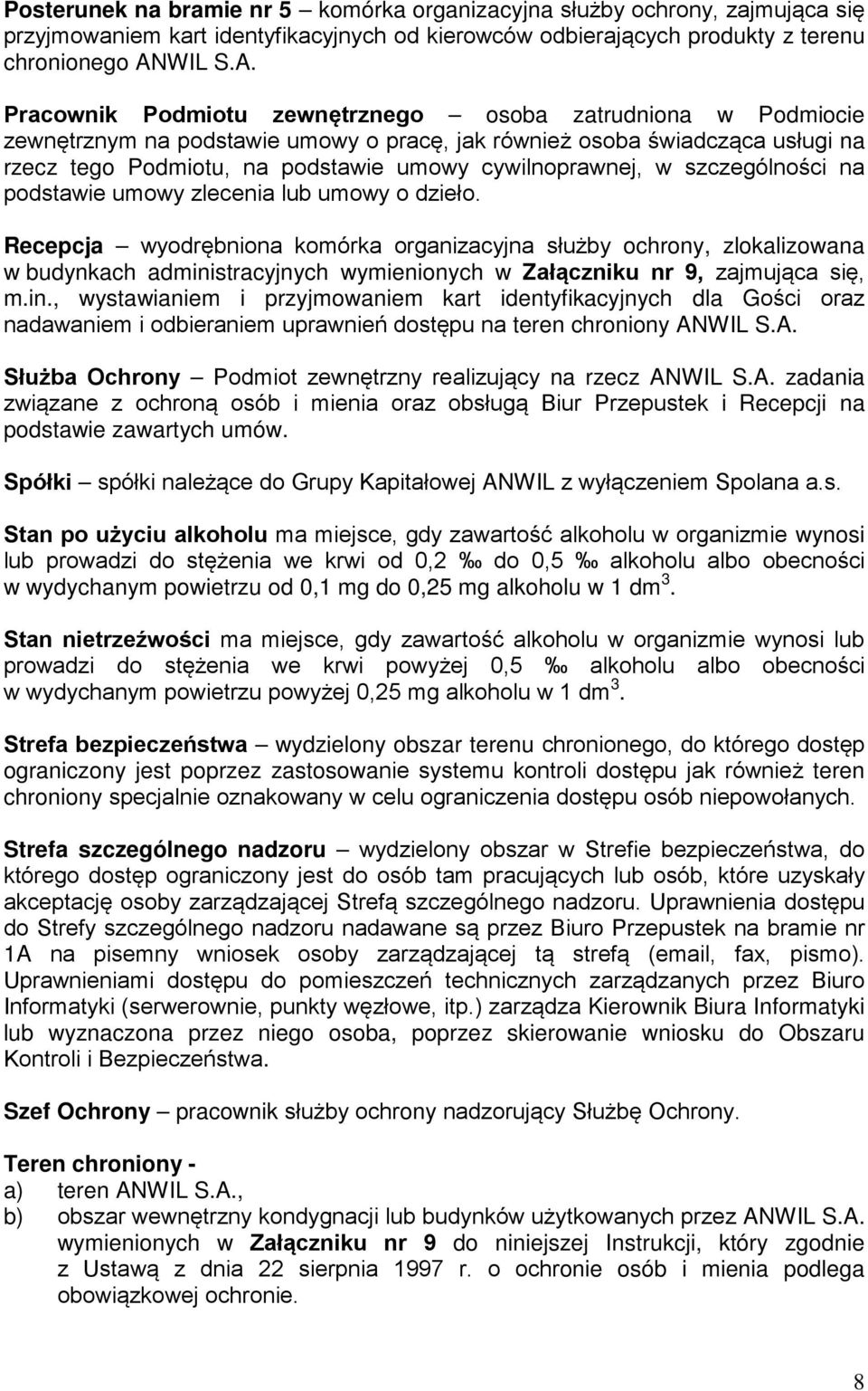 Pracownik Podmiotu zewnętrznego osoba zatrudniona w Podmiocie zewnętrznym na podstawie umowy o pracę, jak również osoba świadcząca usługi na rzecz tego Podmiotu, na podstawie umowy cywilnoprawnej, w
