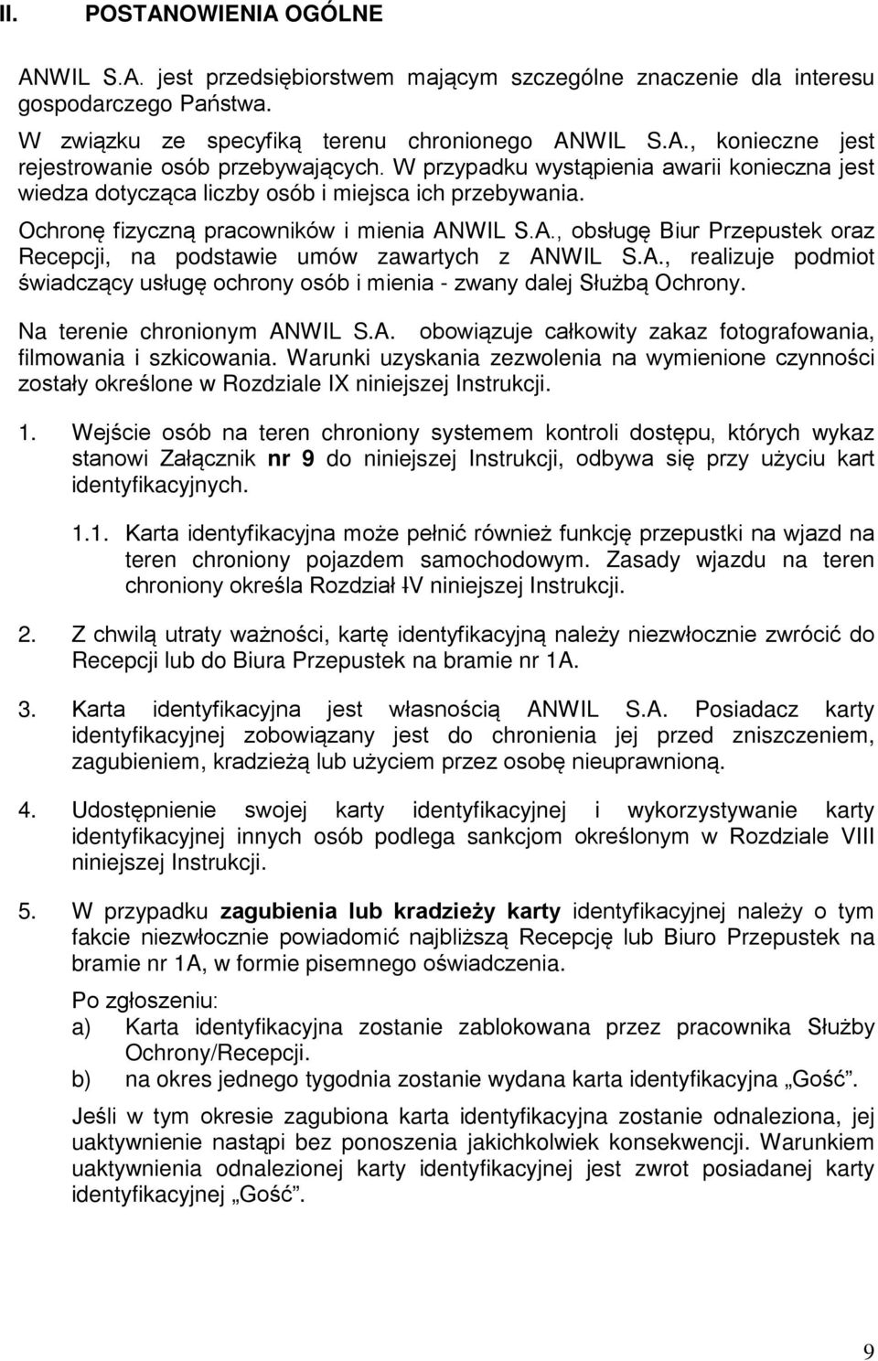 WIL S.A., obsługę Biur Przepustek oraz Recepcji, na podstawie umów zawartych z ANWIL S.A., realizuje podmiot świadczący usługę ochrony osób i mienia - zwany dalej Służbą Ochrony.
