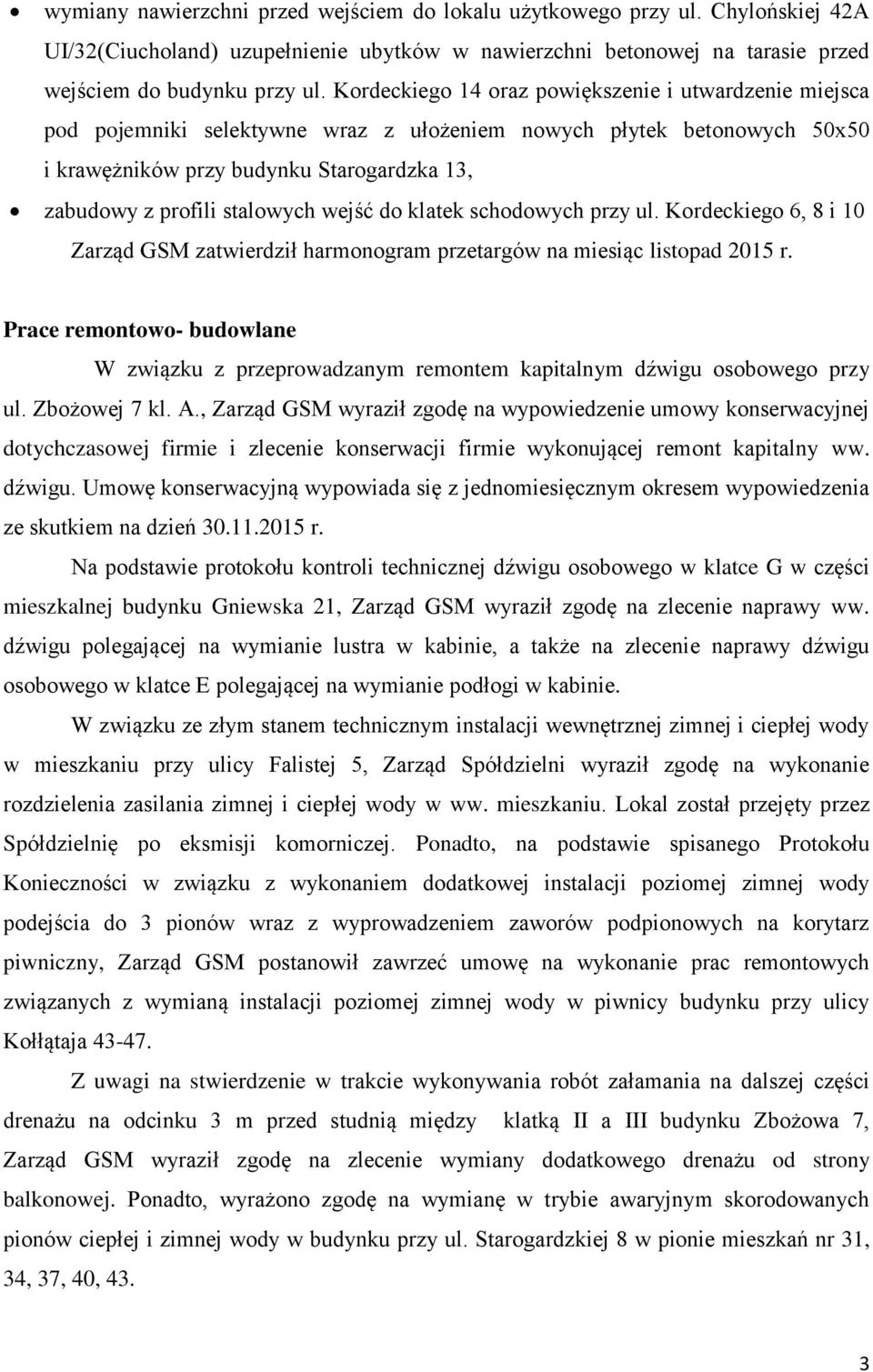 stalowych wejść do klatek schodowych przy ul. Kordeckiego 6, 8 i 10 Zarząd GSM zatwierdził harmonogram przetargów na miesiąc listopad 2015 r.
