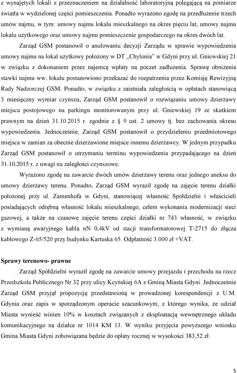 okres dwóch lat. Zarząd GSM postanowił o anulowaniu decyzji Zarządu w sprawie wypowiedzenia umowy najmu na lokal użytkowy położony w DT Chylonia w Gdyni przy ul.