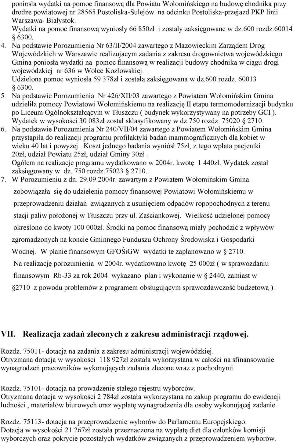 Na podstawie Porozumienia Nr 63/II/24 zawartego z Mazowieckim Zarządem Dróg Wojewódzkich w Warszawie realizujacym zadania z zakresu drogownictwa wojewódzkiego Gmina poniosła wydatki na pomoc