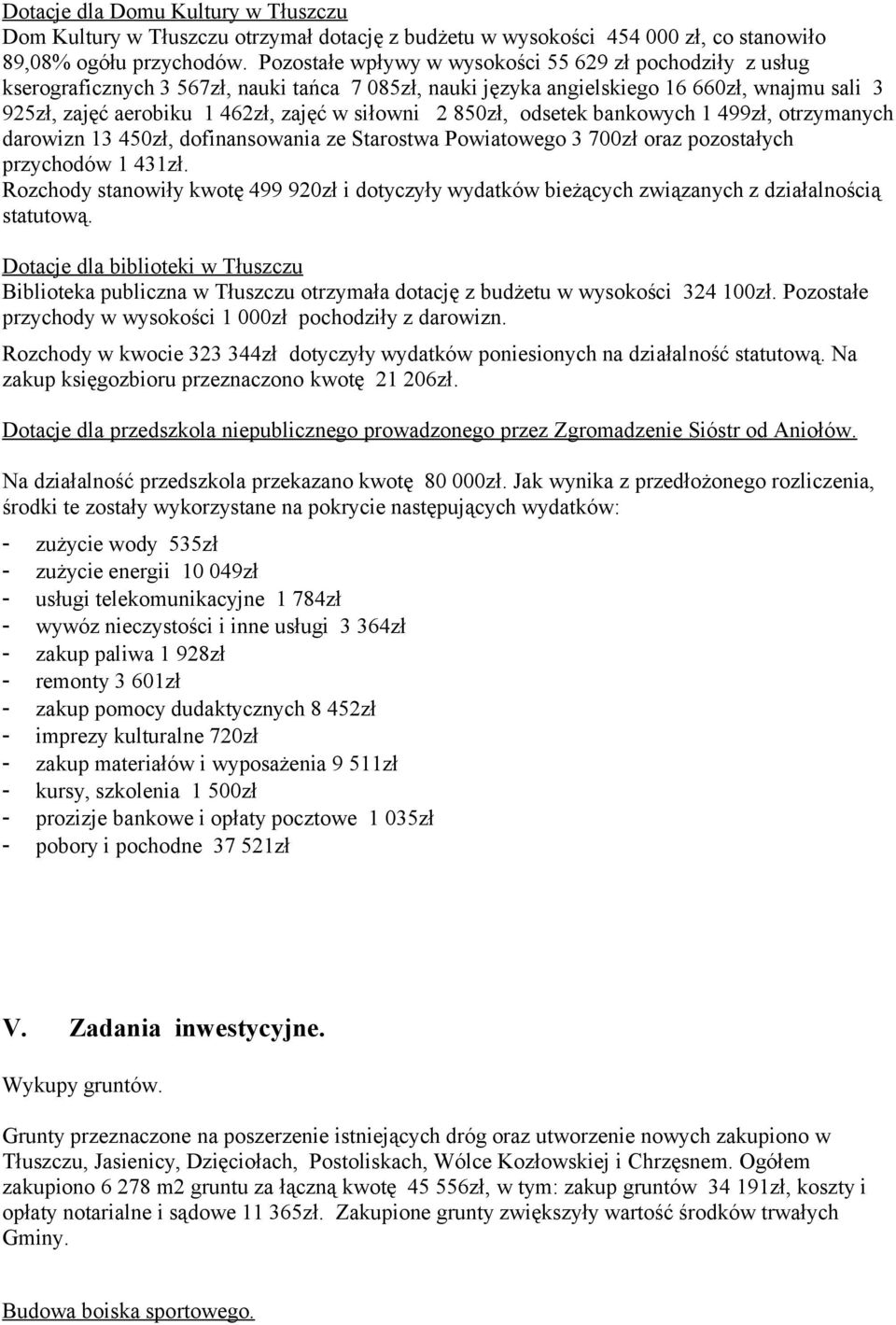 2 85zł, odsetek bankowych 1 499zł, otrzymanych darowizn 13 45zł, dofinansowania ze Starostwa Powiatowego 3 7zł oraz pozostałych przychodów 1 431zł.