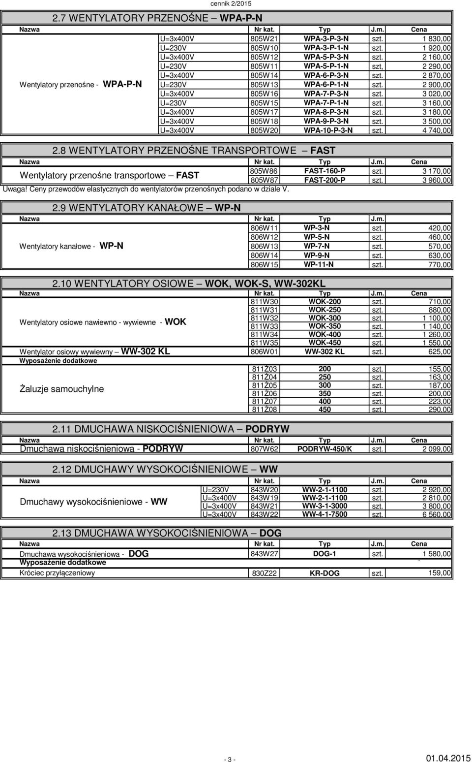 U=3x400V 805W18 WPA-9-P-3-N 3 500,00 U=3x400V 805W20 WPA-10-P-3-N 4 740,00 2.