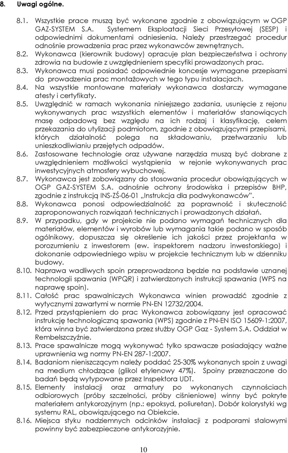 Wykonawca (kierownik budowy) opracuje plan bezpieczeństwa i ochrony zdrowia na budowie z uwzględnieniem specyfiki prowadzonych prac. 8.3.
