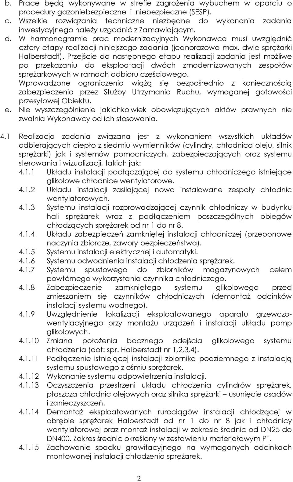 dwie sprężarki Halberstadt). Przejście do następnego etapu realizacji zadania jest możliwe po przekazaniu do eksploatacji dwóch zmodernizowanych zespołów sprężarkowych w ramach odbioru częściowego.