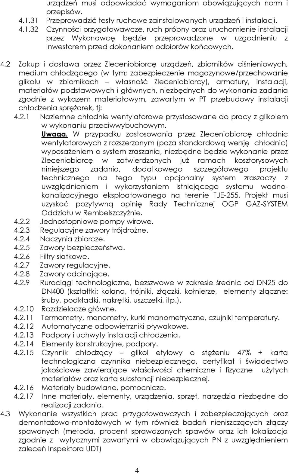 4.2 Zakup i dostawa przez Zleceniobiorcę urządzeń, zbiorników ciśnieniowych, medium chłodzącego (w tym; zabezpieczenie magazynowe/przechowanie glikolu w zbiornikach własność Zleceniobiorcy),