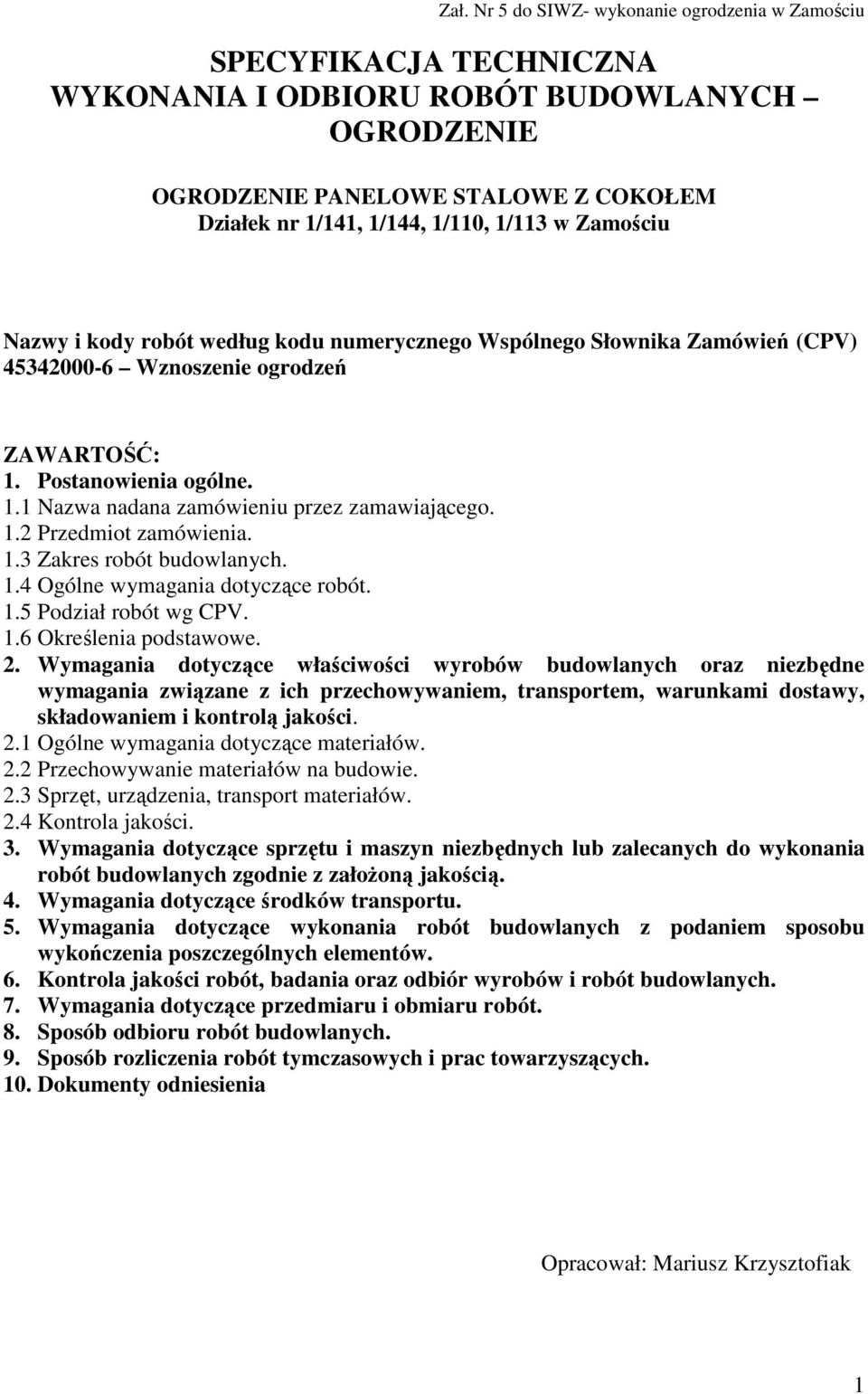 1.2 Przedmiot zamówienia. 1.3 Zakres robót budowlanych. 1.4 Ogólne wymagania dotyczące robót. 1.5 Podział robót wg CPV. 1.6 Określenia podstawowe. 2.