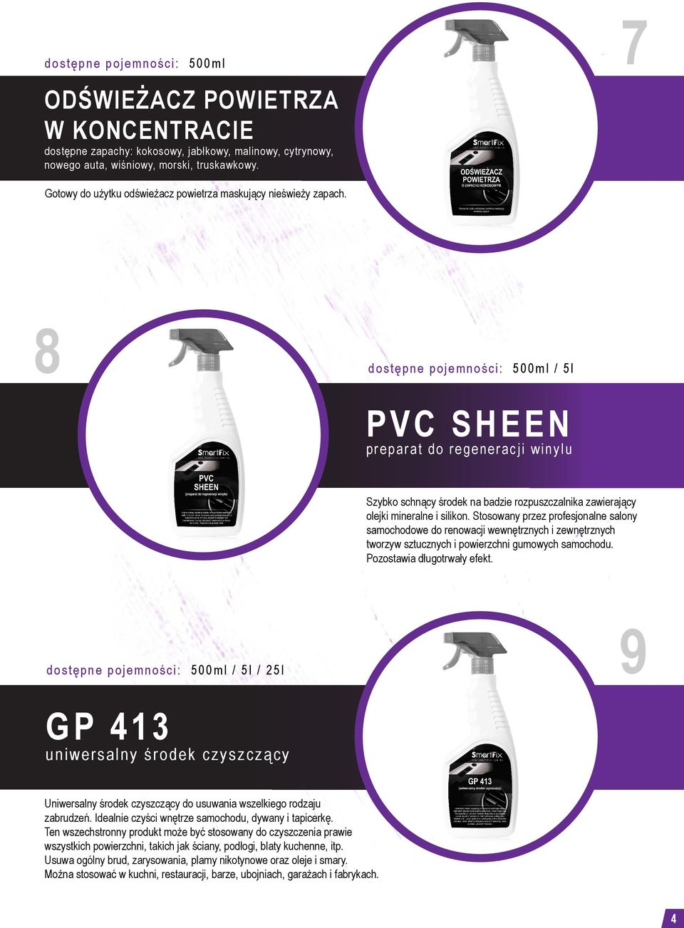 8 dostępne pojemności: 500ml / 5l PVC SHEEN preparat do regeneracji winylu Szybko schnący środek na badzie rozpuszczalnika zawierający olejki mineralne i silikon.