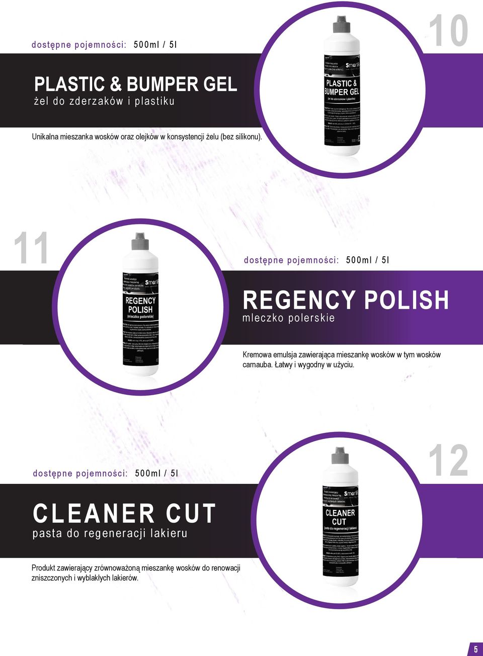 11 dostępne pojemności: 500ml / 5l REGENCY POLISH mleczko polerskie Kremowa emulsja zawierająca mieszankę wosków w tym