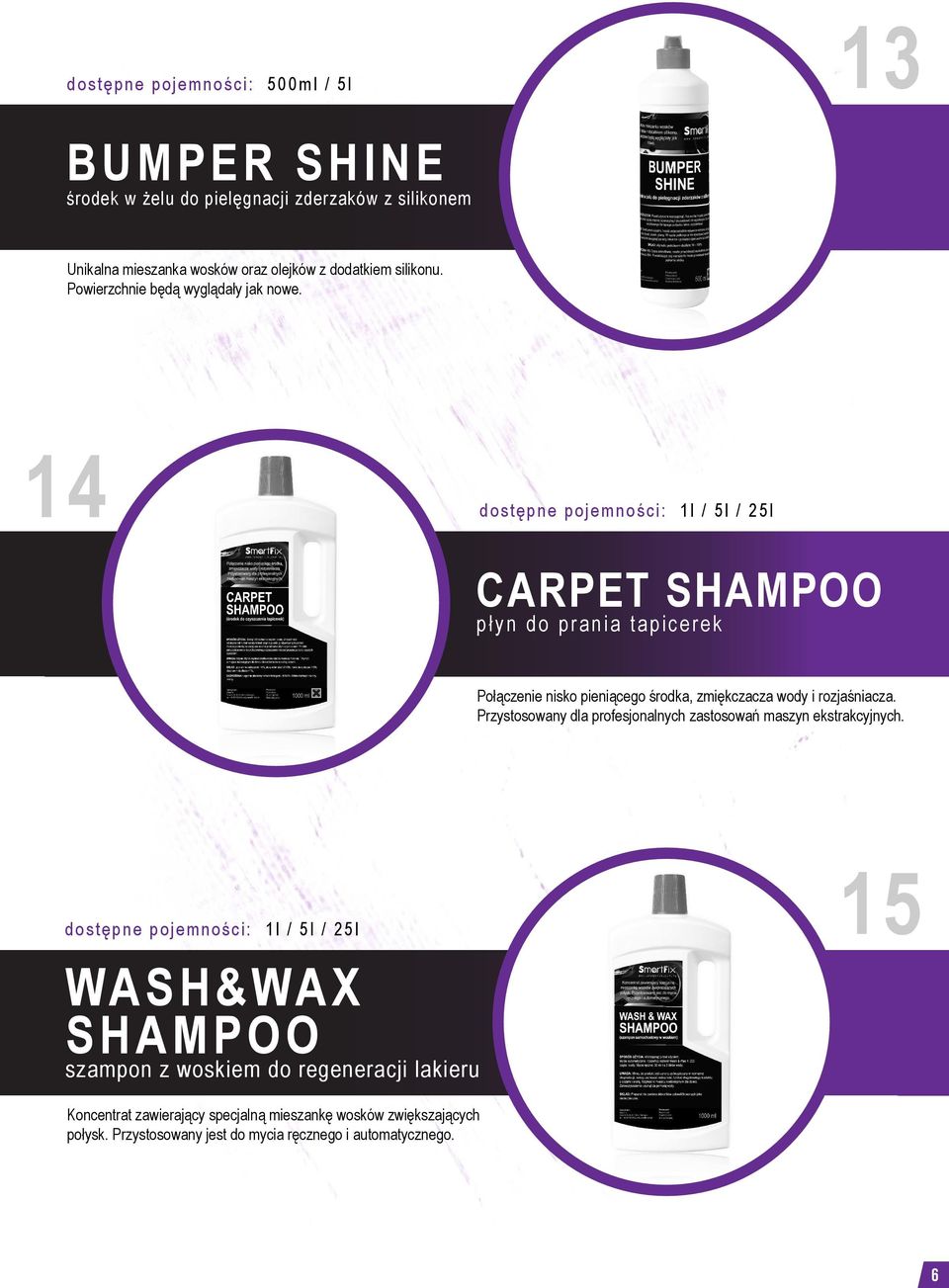 14 dostępne pojemności: 1l / 5l / 25l CARPET SHAMPOO płyn do prania tapicerek Połączenie nisko pieniącego środka, zmiękczacza wody i rozjaśniacza.