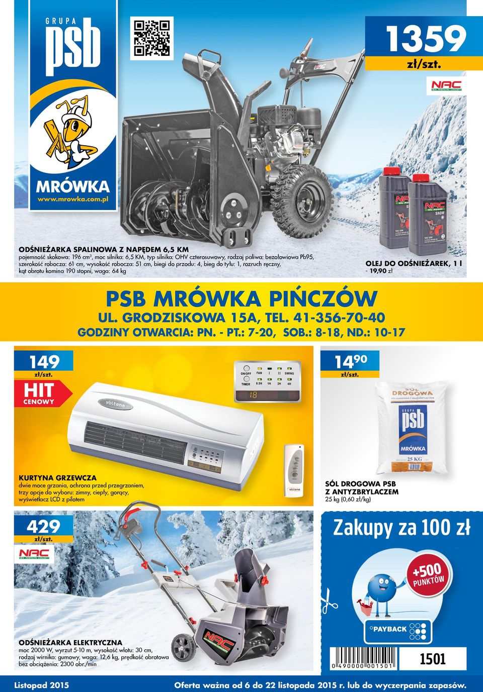 biegi do przu: 4, bieg do tyłu:, rozruch ręczny, kąt obrotu komina 90 stopni, waga: 64 kg Olej do śnieżarek, l - 9,90 zł PSB MRÓWKA PIŃCZÓW ul. Grziskowa 5A, tel. 4-56-70-40 gziny otwarcia: pn. - pt.