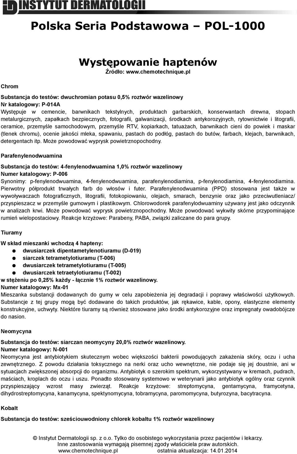 metalurgicznych, zapałkach bezpiecznych, fotografii, galwanizacji, środkach antykorozyjnych, rytownictwie i litografii, ceramice, przemyśle samochodowym, przemyśle RTV, kopiarkach, tatuażach,