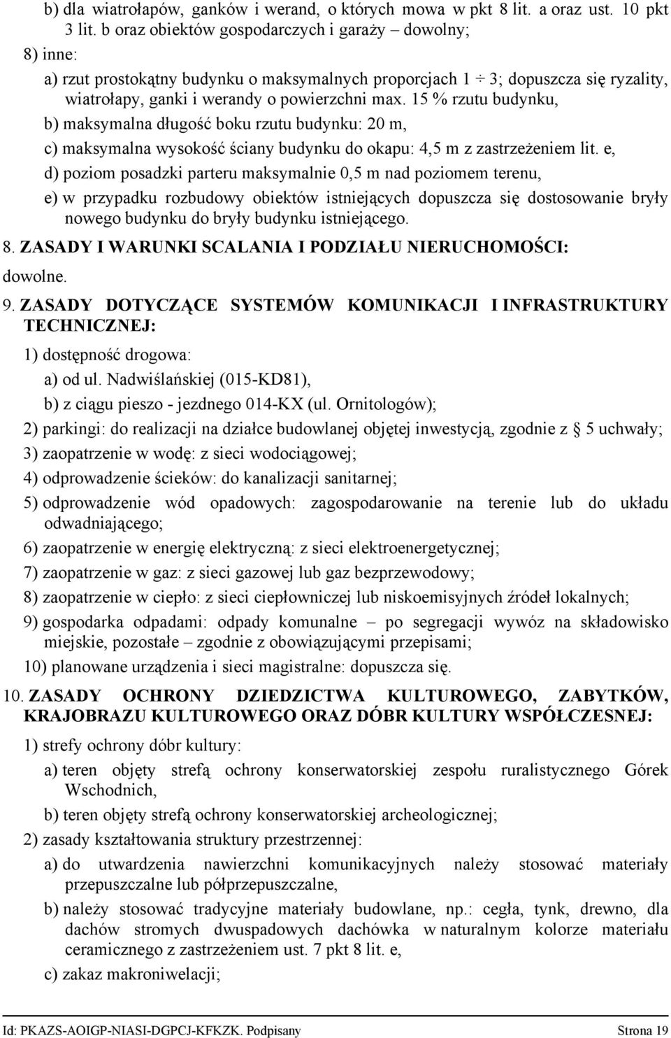15 % rzutu budynku, b) maksymalna długość boku rzutu budynku: 20 m, c) maksymalna wysokość ściany budynku do okapu: 4,5 m z zastrzeżeniem lit.