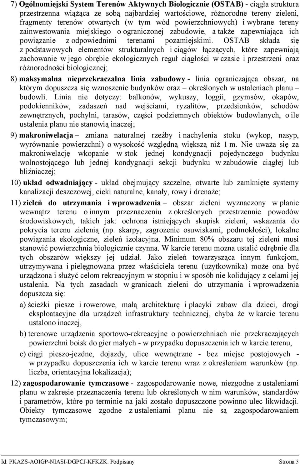 OSTAB składa się z podstawowych elementów strukturalnych i ciągów łączących, które zapewniają zachowanie w jego obrębie ekologicznych reguł ciągłości w czasie i przestrzeni oraz różnorodności
