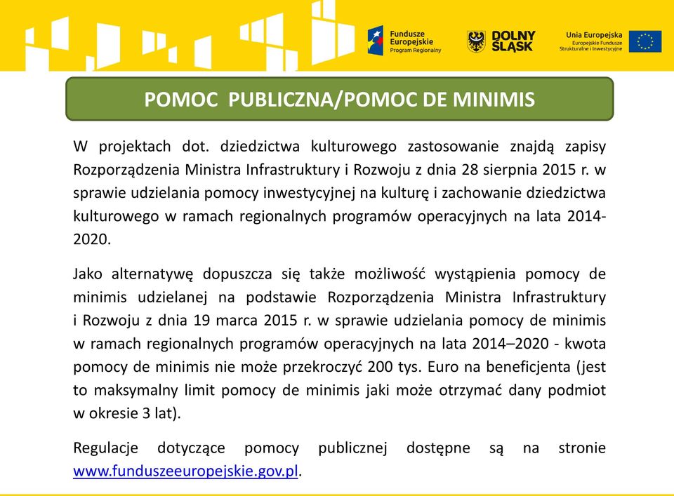 Jako alternatywę dopuszcza się także możliwość wystąpienia pomocy de minimis udzielanej na podstawie Rozporządzenia Ministra Infrastruktury i Rozwoju z dnia 19 marca 2015 r.