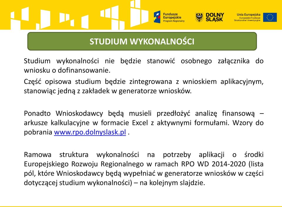 Ponadto Wnioskodawcy będą musieli przedłożyć analizę finansową arkusze kalkulacyjne w formacie Excel z aktywnymi formułami. Wzory do pobrania www.rpo.dolnyslask.