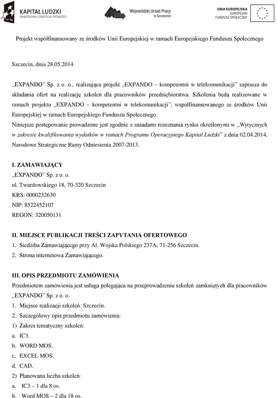 Niniejsze postępowanie prowadzone jest zgodnie z zasadami rozeznania rynku określonymi w Wytycznych w zakresie kwalifikowania wydatków w ramach Programu Operacyjnego Kapitał Ludzki z dnia 02.04.