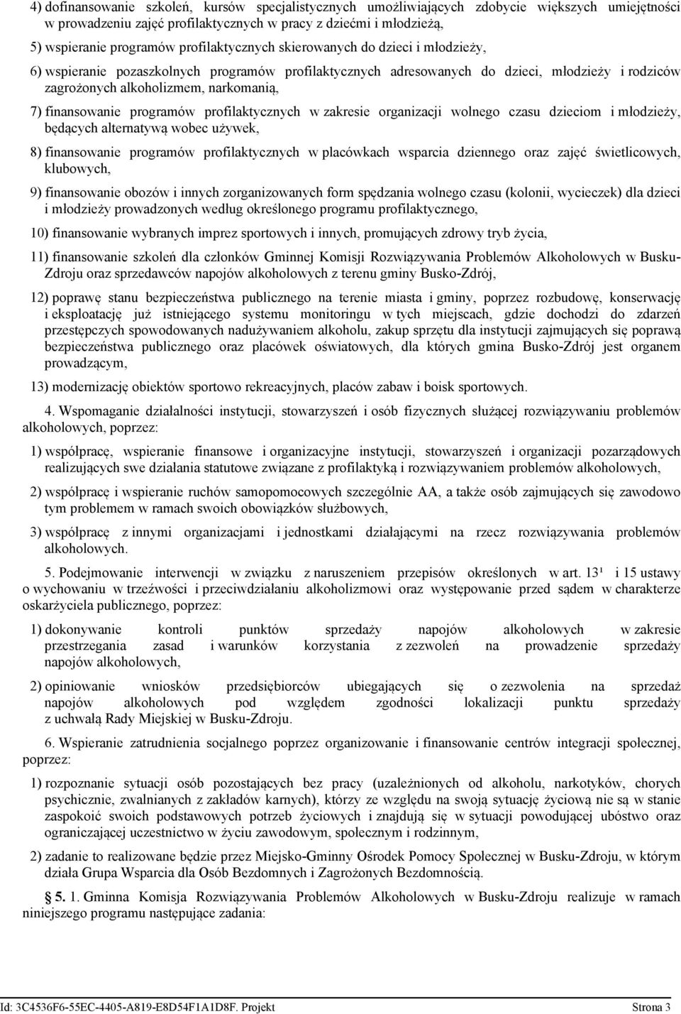 finansowanie programów profilaktycznych w zakresie organizacji wolnego czasu dzieciom i młodzieży, będących alternatywą wobec używek, 8) finansowanie programów profilaktycznych w placówkach wsparcia