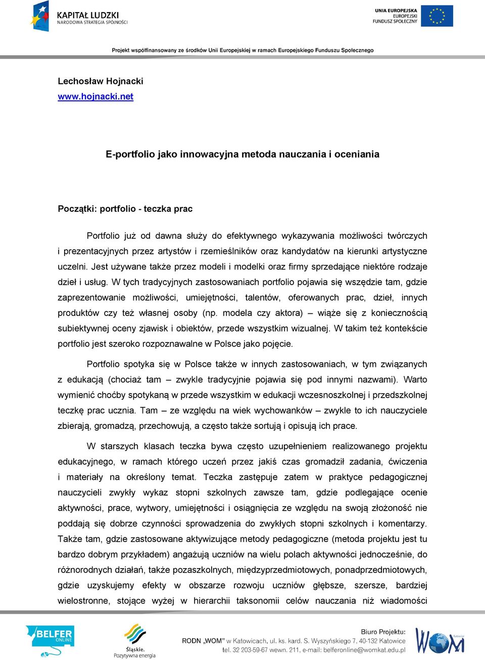 artystów i rzemieślników oraz kandydatów na kierunki artystyczne uczelni. Jest używane także przez modeli i modelki oraz firmy sprzedające niektóre rodzaje dzieł i usług.