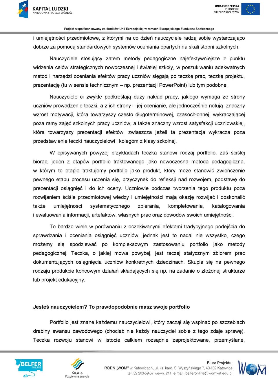 pracy uczniów sięgają po teczkę prac, teczkę projektu, prezentację (tu w sensie technicznym np. prezentacji PowerPoint) lub tym podobne.