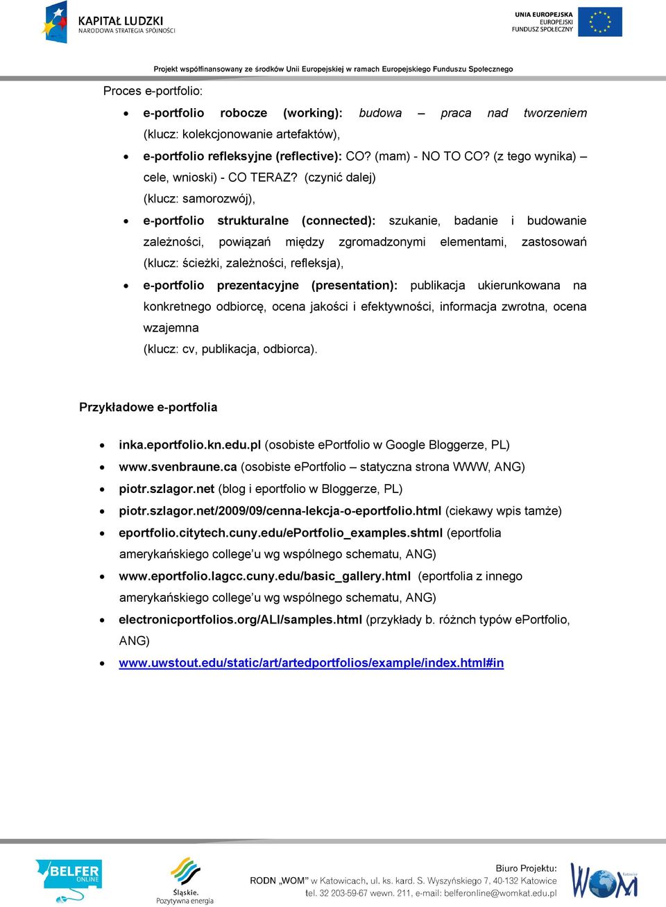 (czynić dalej) (klucz: samorozwój), e-portfolio strukturalne (connected): szukanie, badanie i budowanie zależności, powiązań między zgromadzonymi elementami, zastosowań (klucz: ścieżki, zależności,