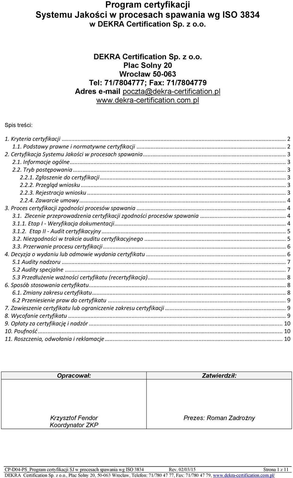 .. 3 2.2.2. Przegląd wniosku... 3 2.2.3. Rejestracja wniosku... 3 2.2.4. Zawarcie umowy... 4 3. Proces certyfikacji zgodności procesów spawania... 4 3.1.