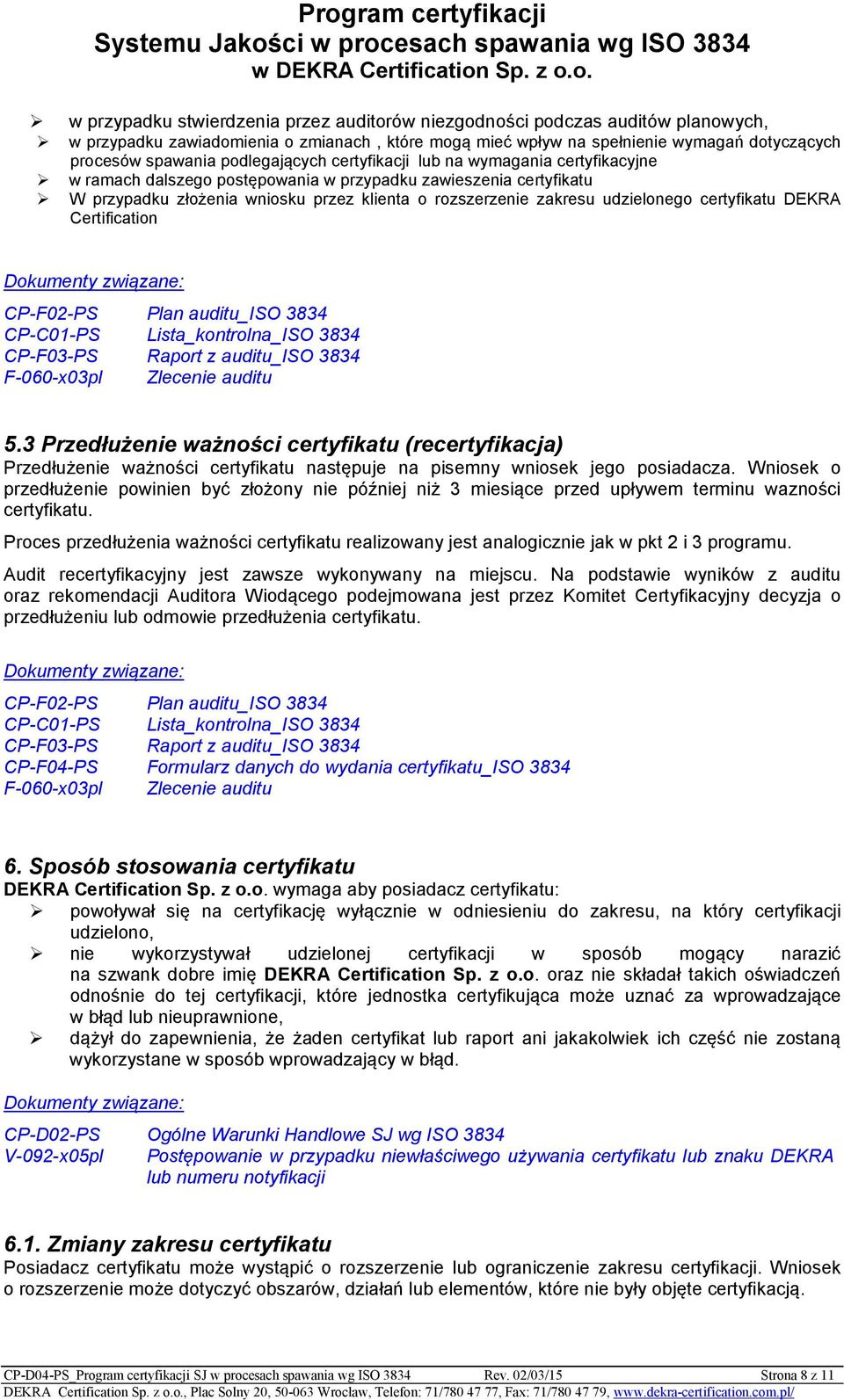 udzielonego certyfikatu DEKRA Certification CP-F02-PS Plan auditu_iso 3834 CP-C01-PS Lista_kontrolna_ISO 3834 CP-F03-PS Raport z auditu_iso 3834 F-060-x03pl Zlecenie auditu 5.