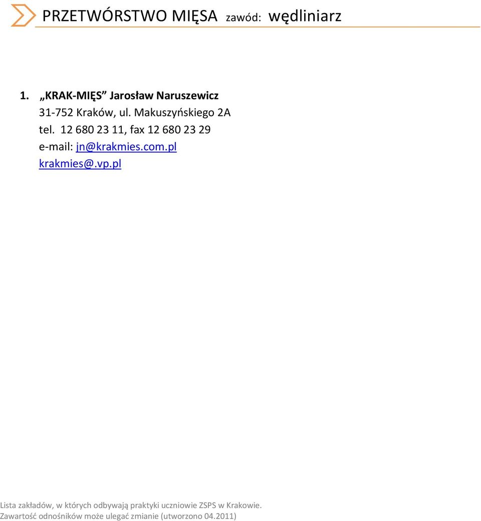 12 680 23 11, fax 12 680 23 29 e-mail: jn@krakmies.com.pl krakmies@.vp.