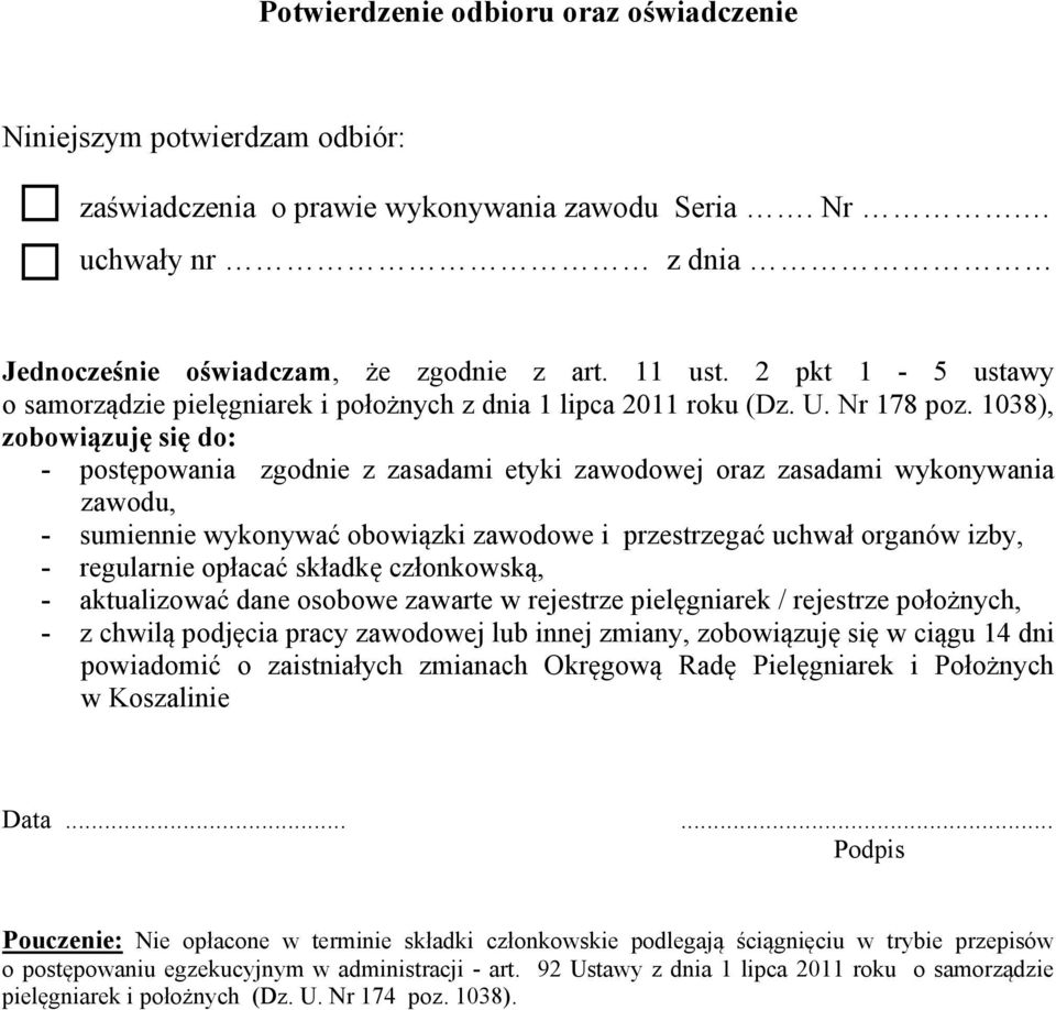 1038), zobowiązuję się do: - postępowania zgodnie z zasadami etyki zawodowej oraz zasadami wykonywania zawodu, - sumiennie wykonywać obowiązki zawodowe i przestrzegać uchwał organów izby, -