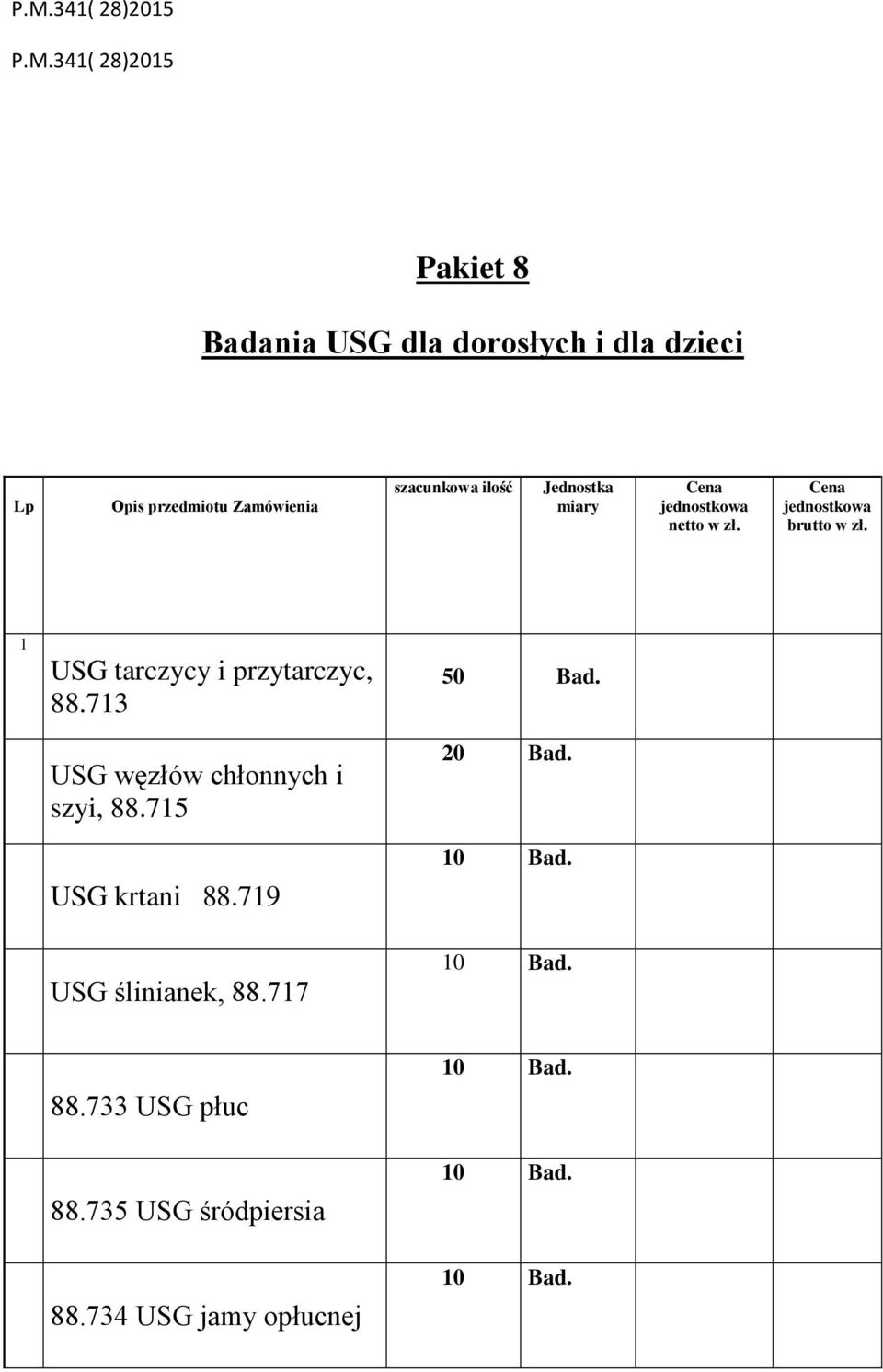 713 USG węzłów chłonnych i szyi, 88.715 USG krtani 88.719 USG ślinianek, 88.717 50 Bad.