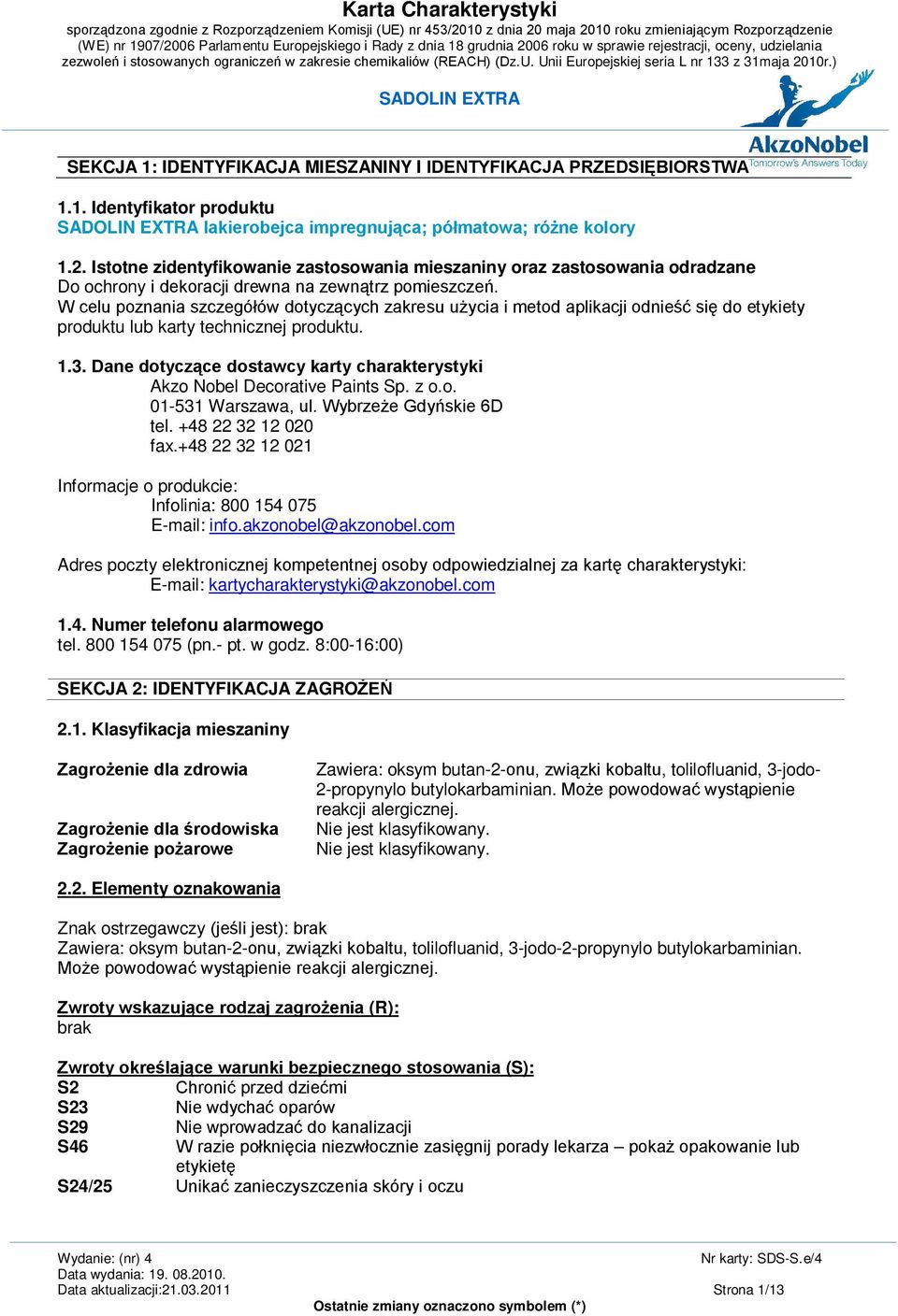 W celu poznania szczegółów dotyczących zakresu użycia i metod aplikacji odnieść się do etykiety produktu lub karty technicznej produktu. 1.3.