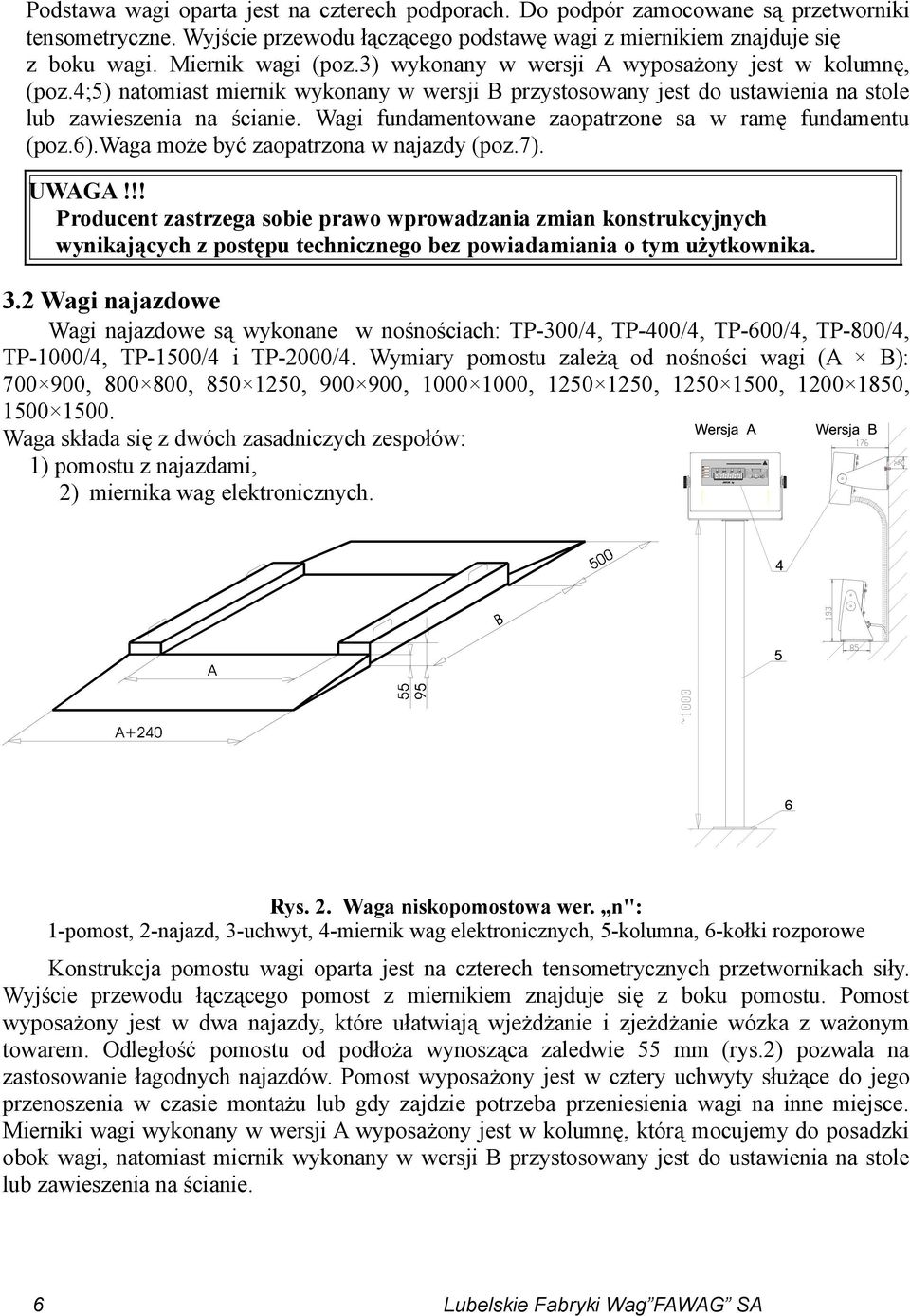 Wagi fundamentowane zaopatrzone sa w ramę fundamentu (poz.6).waga może być zaopatrzona w najazdy (poz.7).