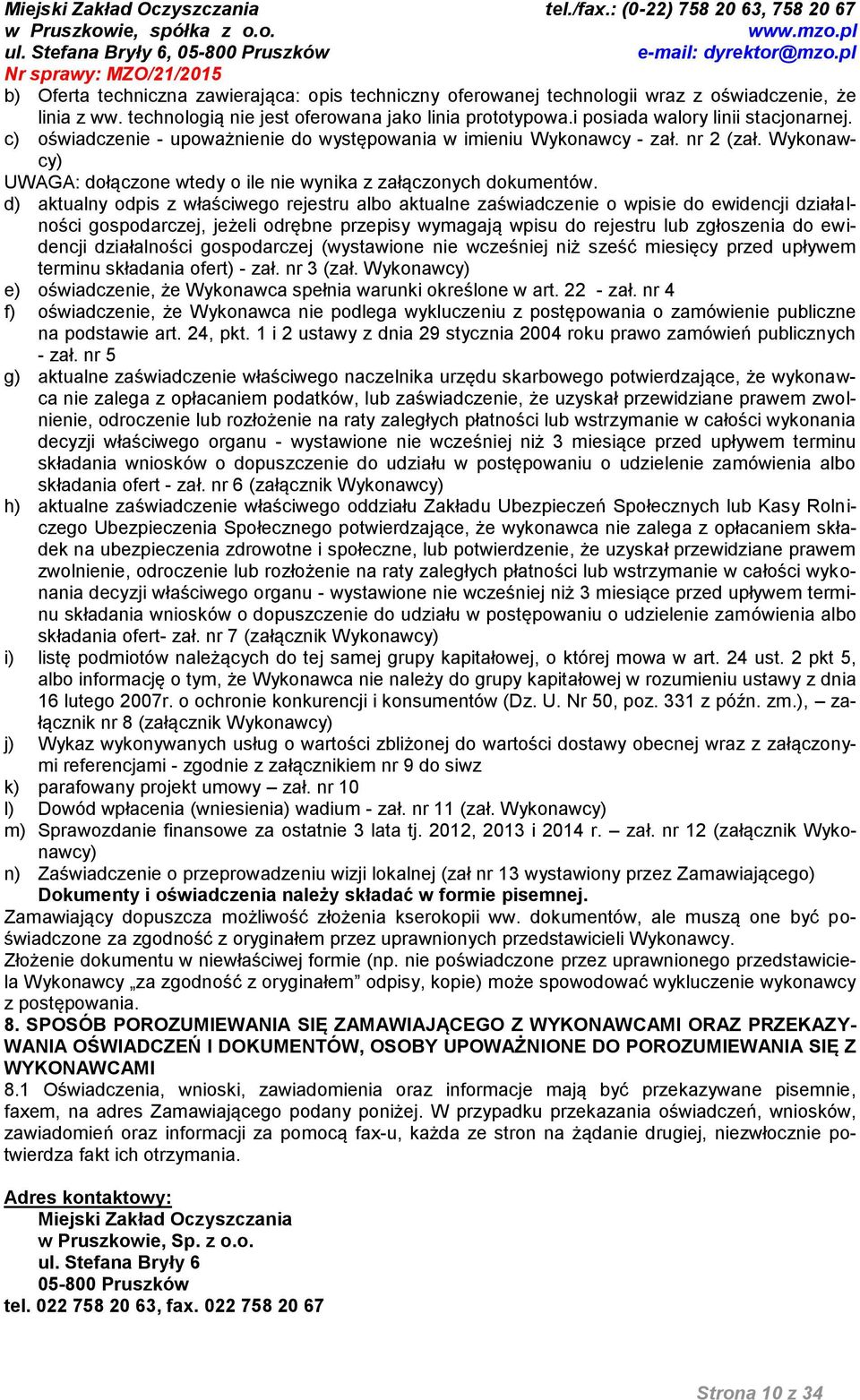 d) aktualny odpis z właściwego rejestru albo aktualne zaświadczenie o wpisie do ewidencji działalności gospodarczej, jeżeli odrębne przepisy wymagają wpisu do rejestru lub zgłoszenia do ewidencji