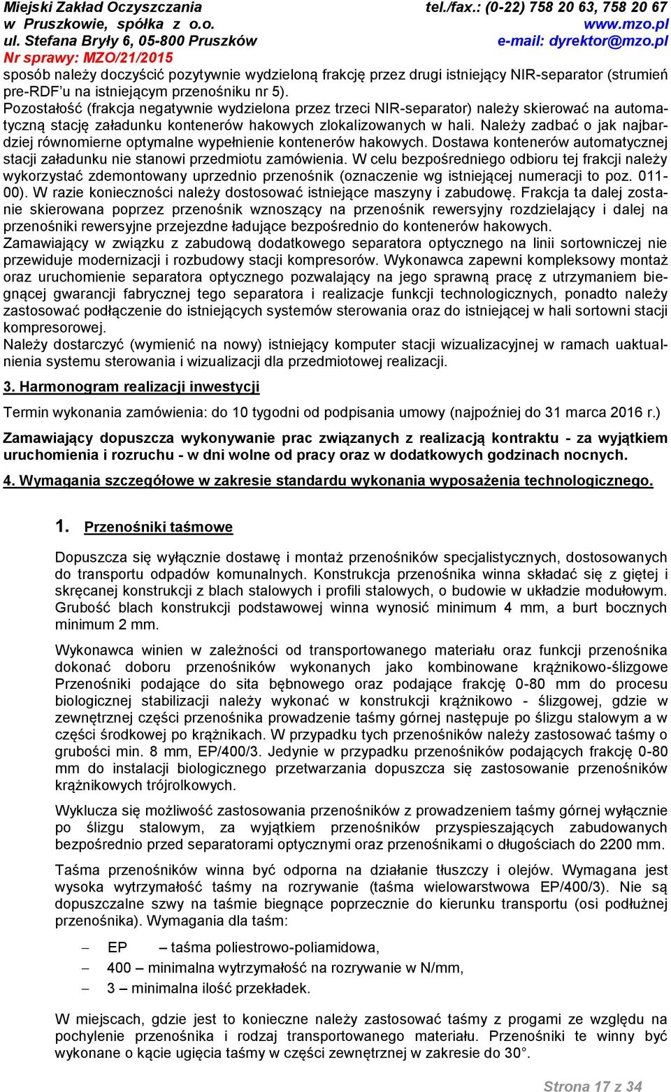 Należy zadbać o jak najbardziej równomierne optymalne wypełnienie kontenerów hakowych. Dostawa kontenerów automatycznej stacji załadunku nie stanowi przedmiotu zamówienia.