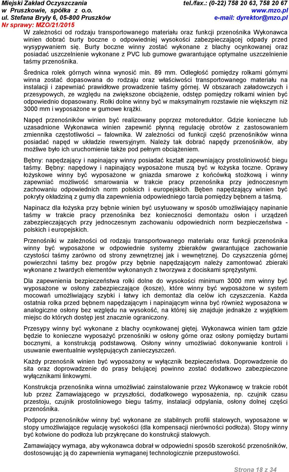 Średnica rolek górnych winna wynosić min. 89 mm.
