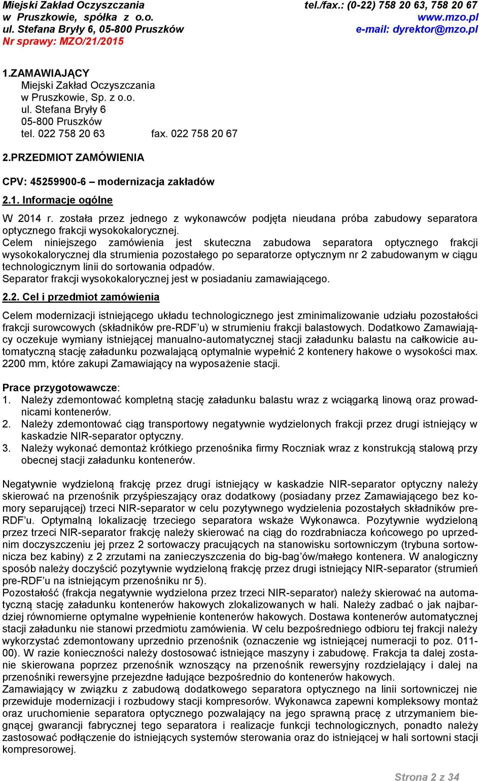 została przez jednego z wykonawców podjęta nieudana próba zabudowy separatora optycznego frakcji wysokokalorycznej.