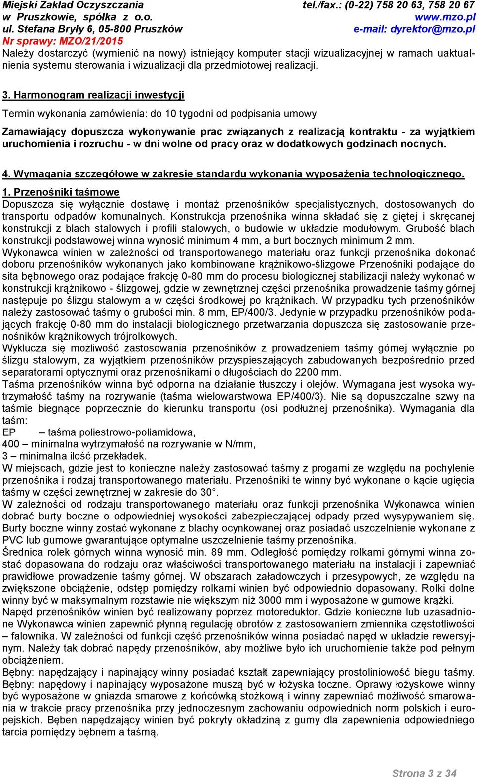 rozruchu - w dni wolne od pracy oraz w dodatkowych godzinach nocnych. 4. Wymagania szczegółowe w zakresie standardu wykonania wyposażenia technologicznego. 1.