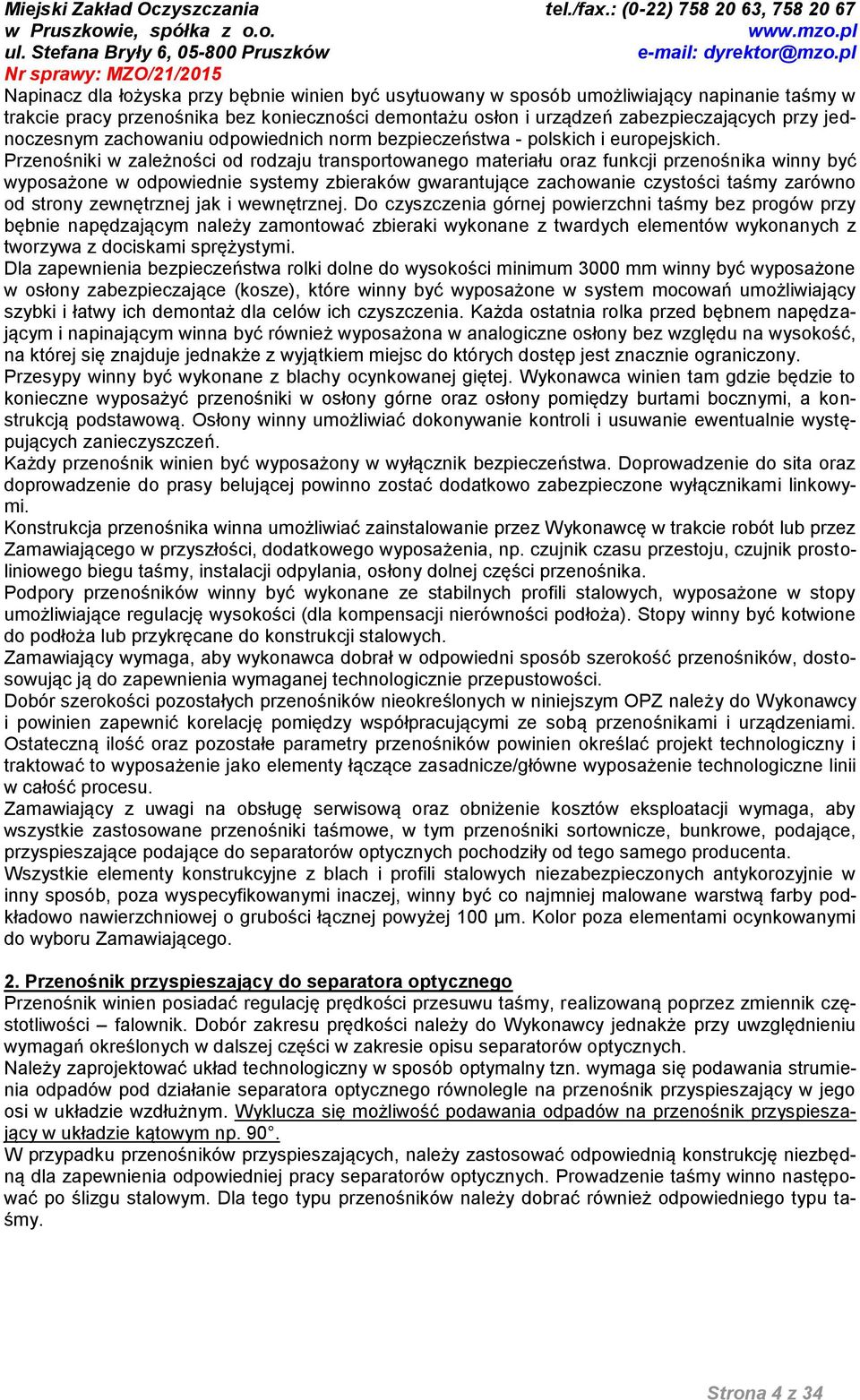 Przenośniki w zależności od rodzaju transportowanego materiału oraz funkcji przenośnika winny być wyposażone w odpowiednie systemy zbieraków gwarantujące zachowanie czystości taśmy zarówno od strony