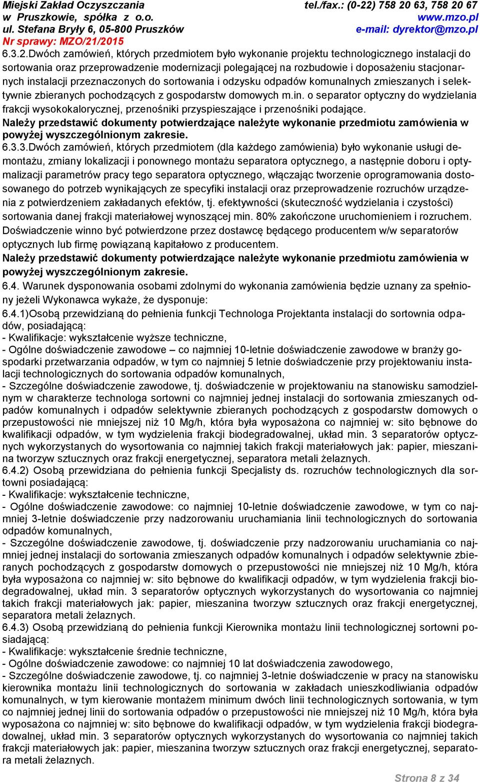 instalacji przeznaczonych do sortowania i odzysku odpadów komunalnych zmieszanych i selektywnie zbieranych pochodzących z gospodarstw domowych m.in. o separator optyczny do wydzielania frakcji wysokokalorycznej, przenośniki przyspieszające i przenośniki podające.
