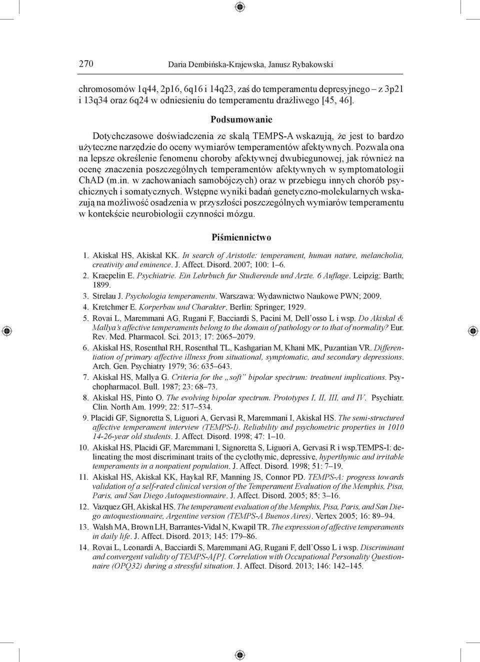 Pozwala ona na lepsze określenie fenomenu choroby afektywnej dwubiegunowej, jak również na ocenę znaczenia poszczególnych temperamentów afektywnych w symptomatologii ChAD (m.in.