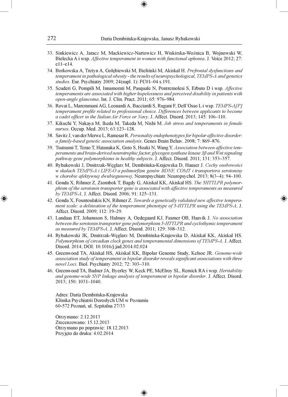Psychiatry 2009; 24(supl. 1): FC01 04 s.191. 35. Scuderi G, Pompili M, Innamorati M, Pasquale N, Pontremolesi S, Erbuto D i wsp.