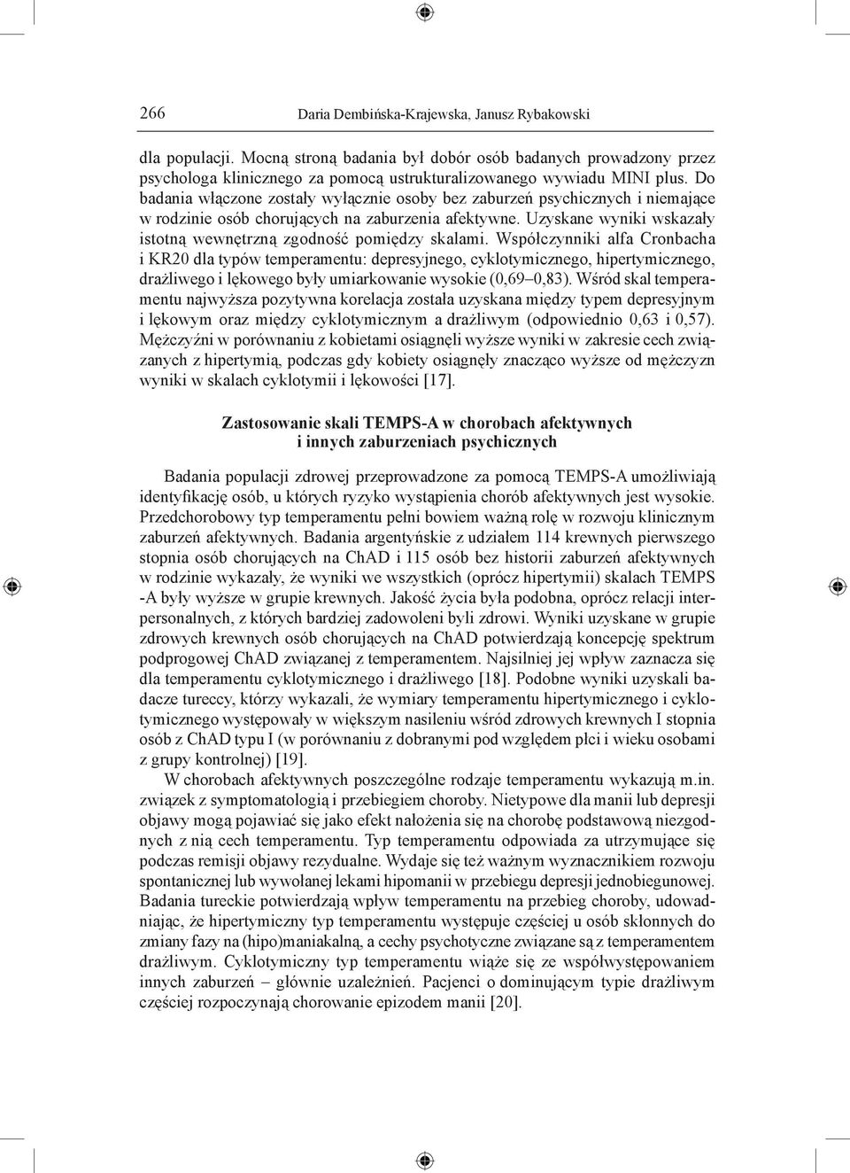 Uzyskane wyniki wskazały istotną wewnętrzną zgodność pomiędzy skalami.