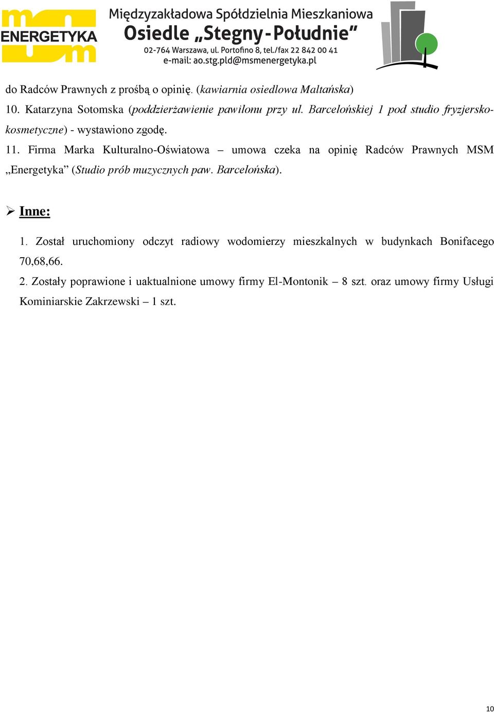 Firma Marka Kulturalno-Oświatowa umowa czeka na opinię Radców Prawnych MSM Energetyka (Studio prób muzycznych paw. Barcelońska). Inne: 1.